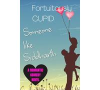 Fortuitously CUPID. (SOMEONE LIKE SIDDHARTH): THIS IS A STORY THAT TEACHES US HOW TO TREAT YOUR BOYFRIEND OR GIRLFRIEND BE CALM AND READ THIS YALL WILL SURELY ADORE IT.