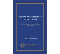 Fortuna and El placer de no hacer nada: with introduction, notes, vocabulary, and exercises