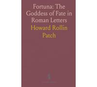 Fortuna: The Goddess of Fate in Roman Letters: How Roman and medieval writers shaped luck, power, and allegory