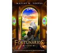 FORTUNARIOS. El Último: Encuentra tu Propósito y Alcanza el Éxito que Deseas