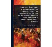 Fortunat Sprechers Von Berneg Zweite Fortsetzung Der BÃ1/4ndnergeschichte Oder Der Ehemaligen Unruhen in Dem Freistaat Der Drei BÃ1/4nden