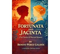 Fortunata and Jacinta: Two Stories of Married Women: A Modern English Translation of the Classic Spanish Novel
