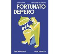 Fortunato Depero. Sete di futurismo, fame d'America