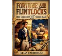 FORTUNE AND FLINTLOCKS: GREAT EXPECTATIONS MEETS TREASURE ISLAND (THE COLLISION CANON - WHEN THE WORLD'S GREATEST NOVELS COLLIDE)