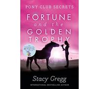 Fortune and the Golden Trophy: The Sixth Adventure in a Popular Children’s Horse Riding Series: Book 7 (Pony Club Secrets)