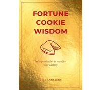 Fortune Cookie Wisdom: Daily prophecies to manifest your destiny