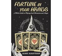 Fortune in Your Hands: A Witch's Guide to Playing Card Divination and Magic