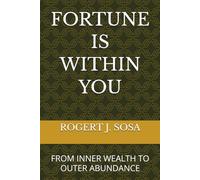 FORTUNE IS WITHIN YOU: FROM INNER WEALTH TO OUTER ABUNDANCE