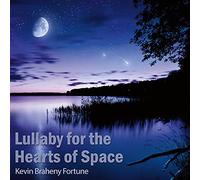 FORTUNE, KEVIN BRAHENY - Lullaby For The Hearts Of Space