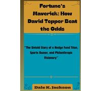 Fortune’s Maverick: How David Tepper Beat the Odds: The Untold Story of a Hedge Fund Titan, Sports Owner, and Philanthropic Visionary