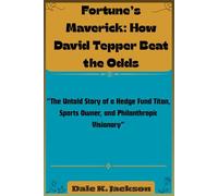 Fortune’s Maverick: How David Tepper Beat the Odds: The Untold Story of a Hedge Fund Titan, Sports Owner, and Philanthropic Visionary
