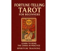 Fortune-Telling Tarot For Beginners: Learn to Read the Cards in Practice
