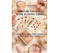 FORTUNE-TELLING WITH PLAYING CARDS: How to Read Signs, Predict Events, and Develop Your Intuition