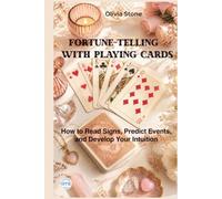 FORTUNE-TELLING WITH PLAYING CARDS: How to Read Signs, Predict Events, and Develop Your Intuition