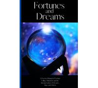 Fortunes and Dreams: A true practical manual of fortune telling, divination and the interpretation of dreams, signs and omens