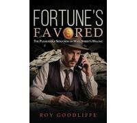 Fortune's Favored: The Pleasurable Seduction of Wall Street's Willing