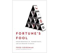 Fortune's Fool: Edgar Bronfman, Jr., Warner Music, and an Industry in Crisis