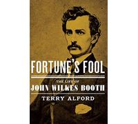 Fortune's Fool: The Life of John Wilkes Booth
