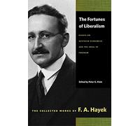 Fortunes of Liberalism: Essays on Austrian Economics and the Ideal of Freedom (Collected Works of F. A. Hayek)