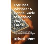 Fortunes Whisper : A Gentle Guide to Reading Playing Cards: Using a shuffled deck to help bring order to your own thoughts