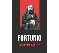 Fortunio - Théophile Gautier - Édition Originale et Intégrale avec Biographie de l'Auteur: Roman fantastique et orientaliste du XIXe siècle - Œuvre complète du maître de l'art pour l'art
