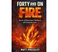 Forty and on Fire: Stories of Reinvention, Resilience and Living Out Loud (Age Boldly)