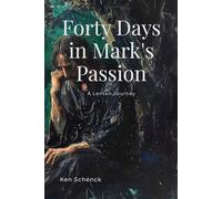 Forty Days in Mark's Passion: A Lenten Journey (Daily Readings in the New Testament)