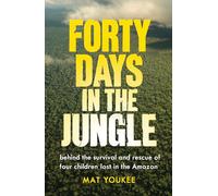Forty Days in the Jungle: Behind the Extraordinary Survival and Rescue of Four Children Lost in the Amazon