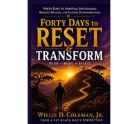 Forty Days to Reset & Transform: A Faith-Based Journey to Spiritual Renewal, Holistic Healing and Lasting Transformation