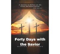 Forty Days with the Savior (Lenten Devotional): A Journey to Reflect on the Cross and Resurrection (2026 Edition) (Anchored in Christ Devotionals)