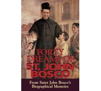 Forty Dreams of St. John Bosco: From St. John Bosco's Biographical Memoirs