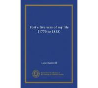 Forty-five yers of my life (1770 to 1815)