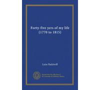 Forty-five yers of my life (1770 to 1815)