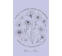 Forty Flowers from Her Garden: Through a Daughter's Eyes