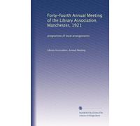 Forty-fourth Annual Meeting of the Library Association, Manchester, 1921: programme of local arrangements