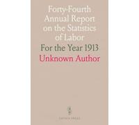 Forty-Fourth Annual Report on the Statistics of Labor: For the Year 1913