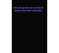Forty is the age when you start living for yourself, not for others' expectations.: Motivational Quotes Journal for Men | Lined Paper | Notebook to Write