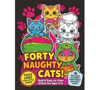 Forty Naughty Cats! Fun Coloring Book of Silly, Mischievous Cats for Bold Little Artists: A Cute and Simple Cat Coloring Book for Boys & Girls Age 4-8