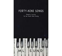 Forty-Nine Songs: Poetic Lyrics to be Said and Sung