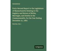 Forty-Second Report to the Legislature of Massachusetts Relating to the Registry and Return of Births, Marriages, and Deaths in the Commonwealth, For the Year Ending December 31, 1883: Pub Doc. No 1
