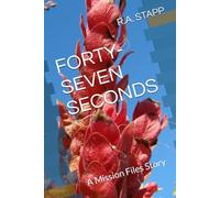 FORTY-SEVEN SECONDS: A Mission Files Story (The Consciousness Reborn Saga)