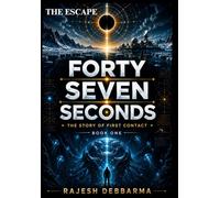 FORTY SEVEN SECONDS: A STORY OF FIRST CONTACT (THE ESCAPE)