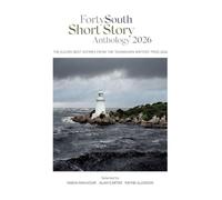 Forty South Short Story Anthology 2026: The eleven best entries from the Tasmanian Writers' Prize 2026