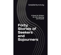 Forty Stories of Seekers and Sojourners: A Quest for Wisdom on Life's Meaning and Purpose