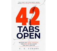 Forty-Two Tabs Open: "How to Reclaim Your Focus in a World That Won't Shut Up"