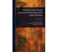 Forty-two Years Amongst the Indians and Eskimo