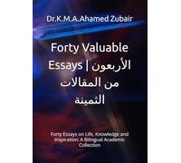 Forty Valuable Essays | الأربعون من المقالات الثمينة: Forty Essays on Life, Knowledge and Inspiration: A Bilingual Academic Collection