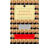 Forty Ways to Look at Winston Churchill: A Brief Account of a Long Life