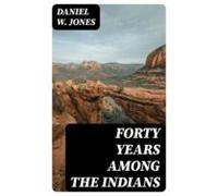 Forty Years Among The Indians (ebook)