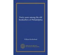Forty years among the old booksellers of Philadelphia (Vol-1)